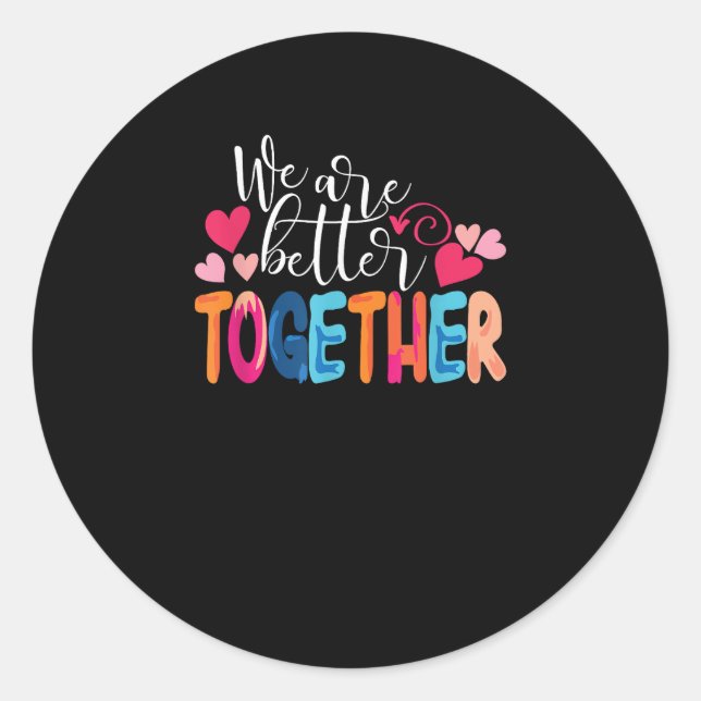 We Are Better Together Timeless Classic Design  Classic Round Sticker (Front)