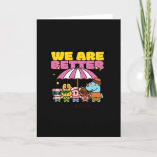 We Are Better Together Uplifting Design  Card