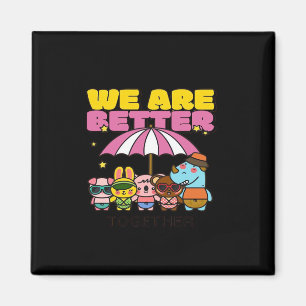 We Are Better Together Uplifting Design  Magnet