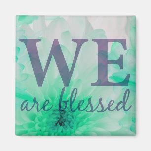 We Are Blessed - Flower Magnet