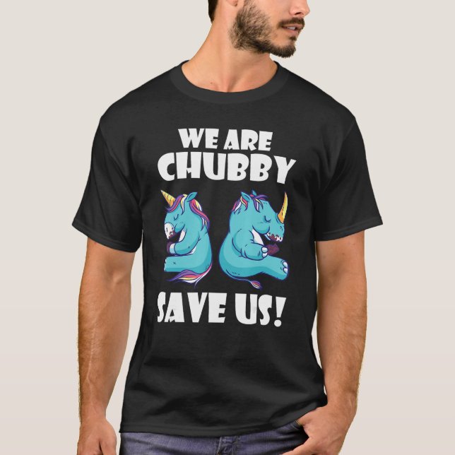 We Are Chubby Save Us Unicorn Rhinoceros Animal Ri T-Shirt (Front)