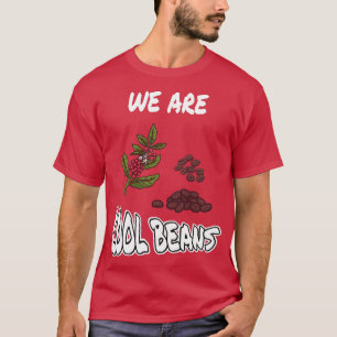 We Are Cool Beans T-Shirt