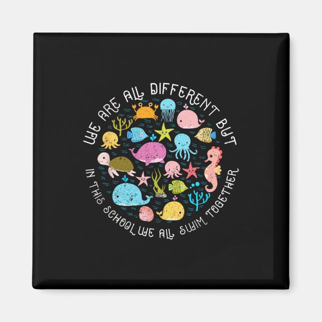 We Are Different But In This School We All Swim To Magnet (Front)