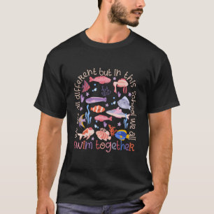 We Are Different But In This School We All Swim To T-Shirt