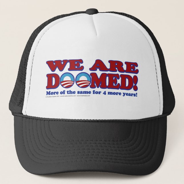 We Are Doomed - 4 More Years of The Same Trucker Hat (Front)