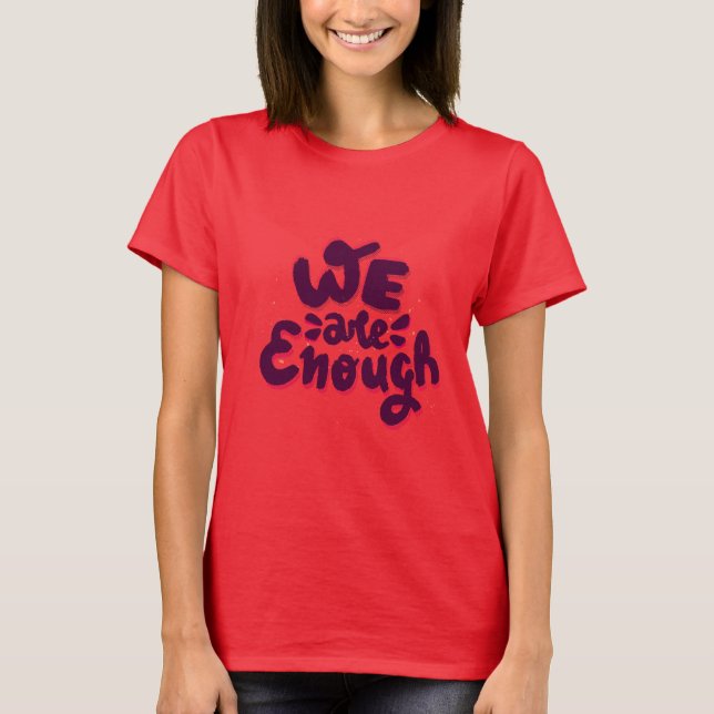 We Are Enough T-Shirt (Front)