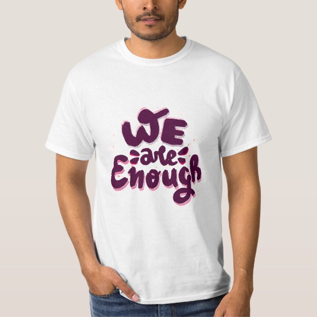 We Are Enough T-Shirt (Front)