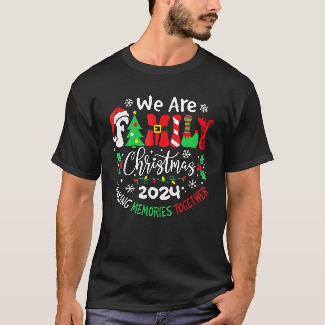 We Are Family Christmas 2024 Making Memories Toget T-Shirt (Front)