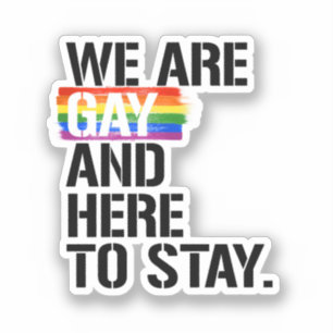 We are Gay and Here to Stay