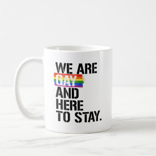 We are gay and here to stay coffee mug
