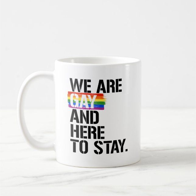 We are gay and here to stay coffee mug (Left)