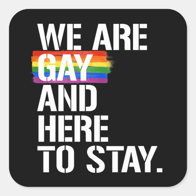 We are gay and here to stay square sticker (Front)
