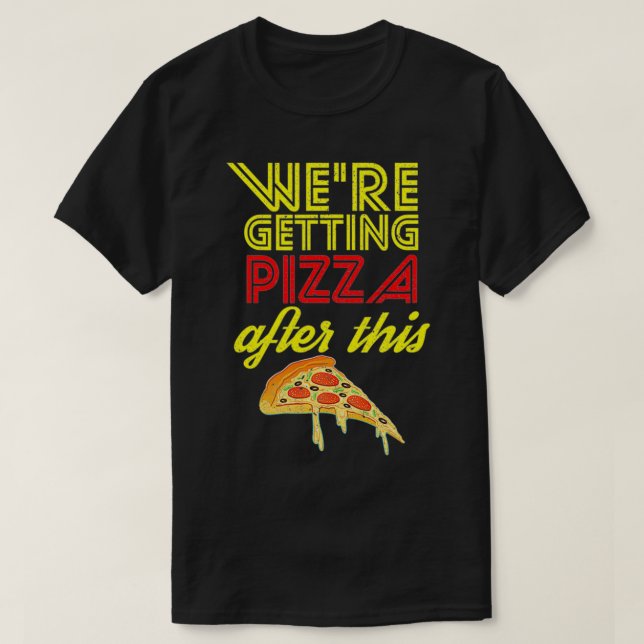 We Are Getting Pizza After This Gym Workout Foodie T-Shirt (Design Front)