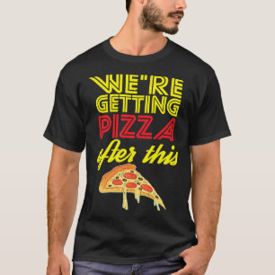 We Are Getting Pizza After This Gym Workout Foodie T-Shirt