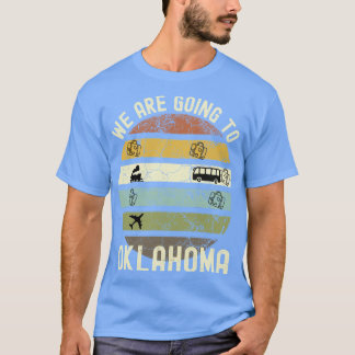 We Are Going To Oklahoma Family Trip To Oklahoma R T-Shirt
