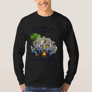 We Are Happy Campers So We Guess We re Doing Somet T-Shirt