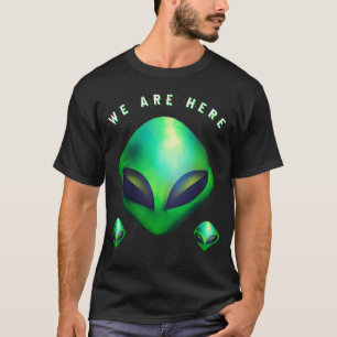 "We Are Here" Green Alien head T-Shirt