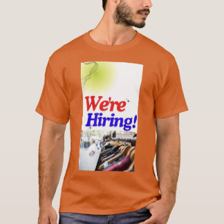 We Are Hiring! Join Our Team Today! T-Shirt