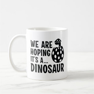 We Are Hoping It’s A Dinosaur Coffee Mug