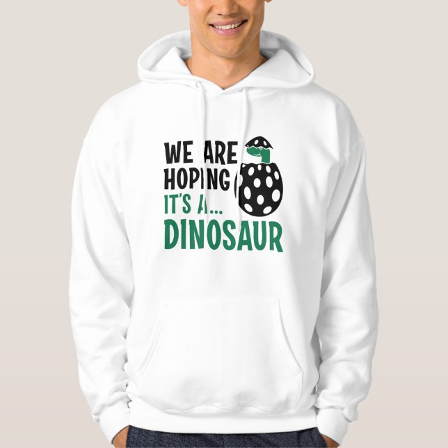 We Are Hoping It’s A Dinosaur Hoodie (Front)