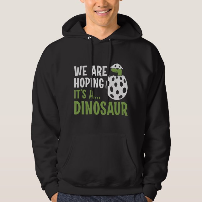 We Are Hoping It’s A Dinosaur Hoodie (Front)