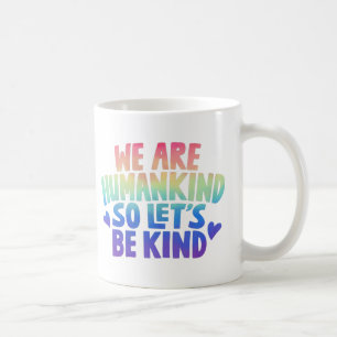 We Are Humankind So Lets Be Kind coffee mug
