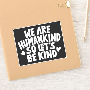 We Are Humankind So Lets Be Kind Quote