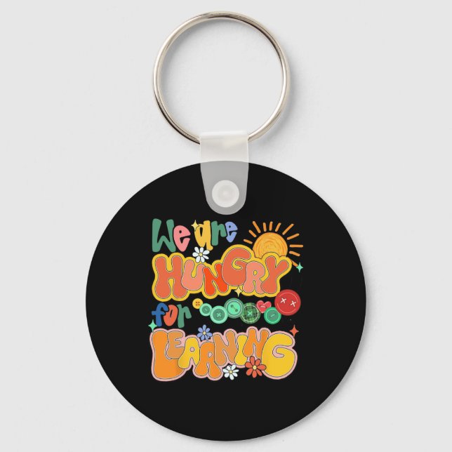 We Are Hungry For Learning Back To School Funny Te Key Ring (Front)