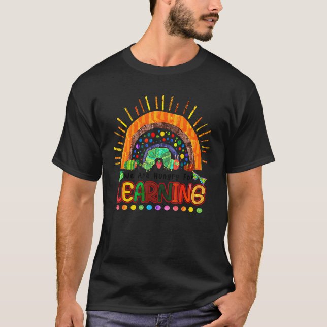 We Are Hungry For Learning  Caterpillar Back To Sc T-Shirt (Front)