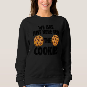 We Are Just Here For Cookies Women Choco Chip Cook Sweatshirt
