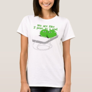 We are Like Two Peas in a Pod T-Shirt