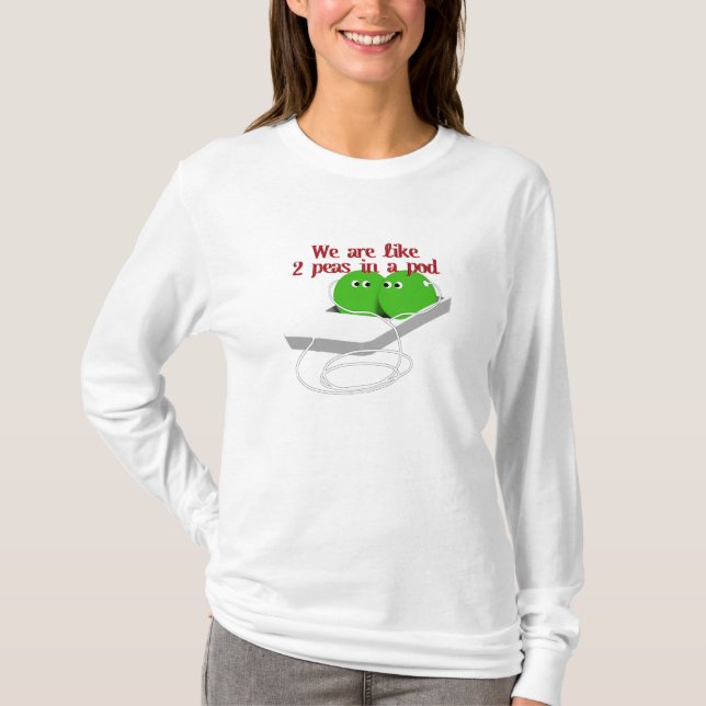 We are Like Two Peas in a Pod T-Shirt (Front)