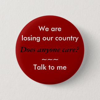 We are losing our country 6 cm round badge