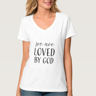 We Are Loved By God - Christian T-Shirt
