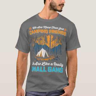 We are more than just camping Friends we are like  T-Shirt