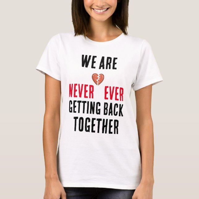 we are never ever getting back together T-Shirt (Front)