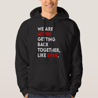 We Are Never Getting Back Together Like Ever Retro Hoodie