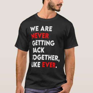 We Are Never Getting Back Together Like Ever Retro T-Shirt