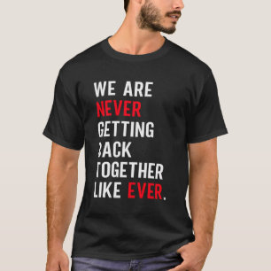 We Are Never Getting Back Together Like Ever Retro T-Shirt