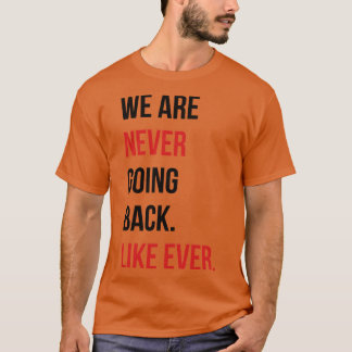 We are never going back Like ever Pin T-Shirt