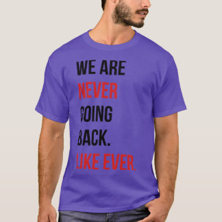 We are never going back Like ever Tote T-Shirt