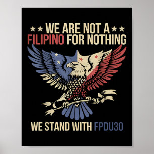 We Are Not A Filipino For Nothing Tee, Stand With Poster