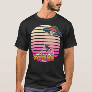 We Are Not Alone T-Shirt