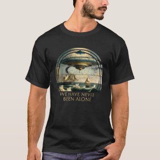 We Are Not Alone UFO Alien Ships Ancient Visit T-Shirt