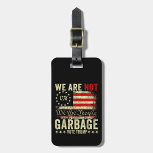 We Are Not Garbage VoteTrump 2024 Trump Supporter  Luggage Tag