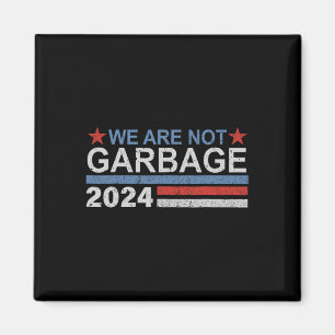We Are Not Garbyge Shirt Garbyge For Trump 2025 Fu Magnet