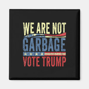 We Are Not Garbyge Vote Trump For President 2025 T Magnet