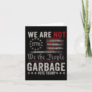 We Are Not Garbyge Votetrump 2024 Trump Supporter  Card