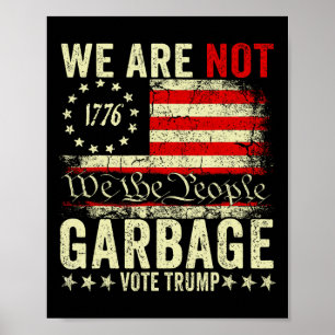 We Are Not Garbyge Votetrump 2025 Trump Supporter  Poster