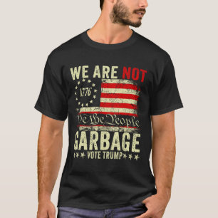 We Are Not Garbyge Votetrump 2025 Trump Supporter T-Shirt